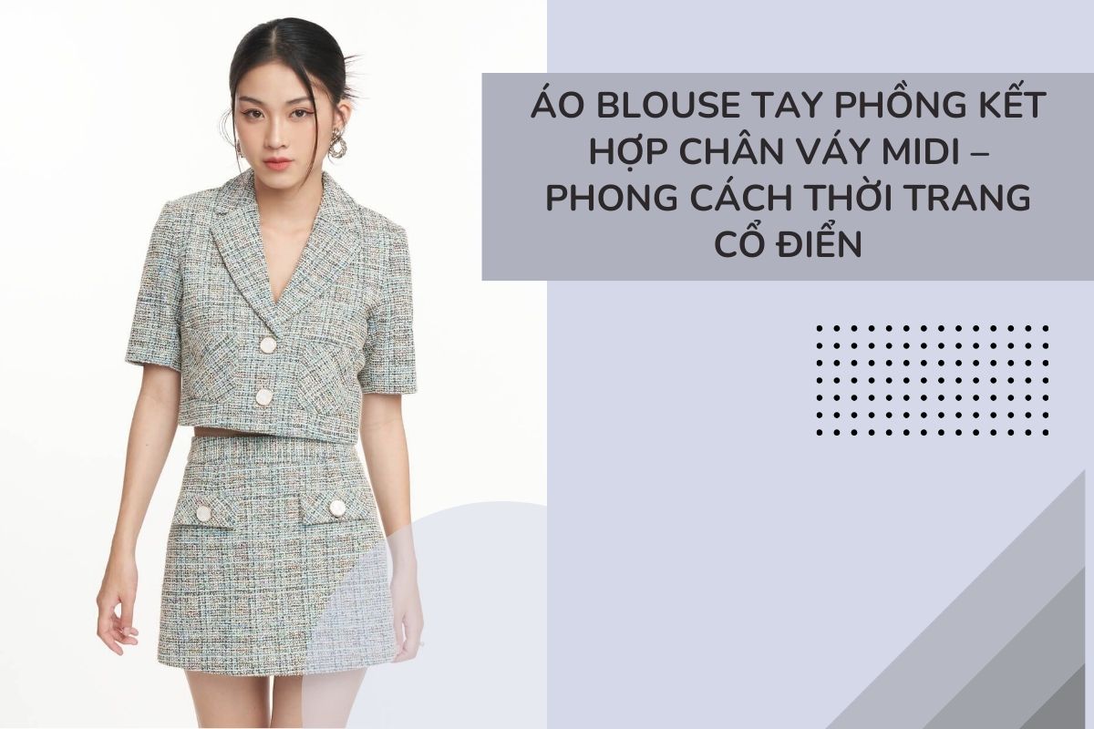 Áo blouse tay phồng kết hợp chân váy midi – Phong cách thời trang cổ điển