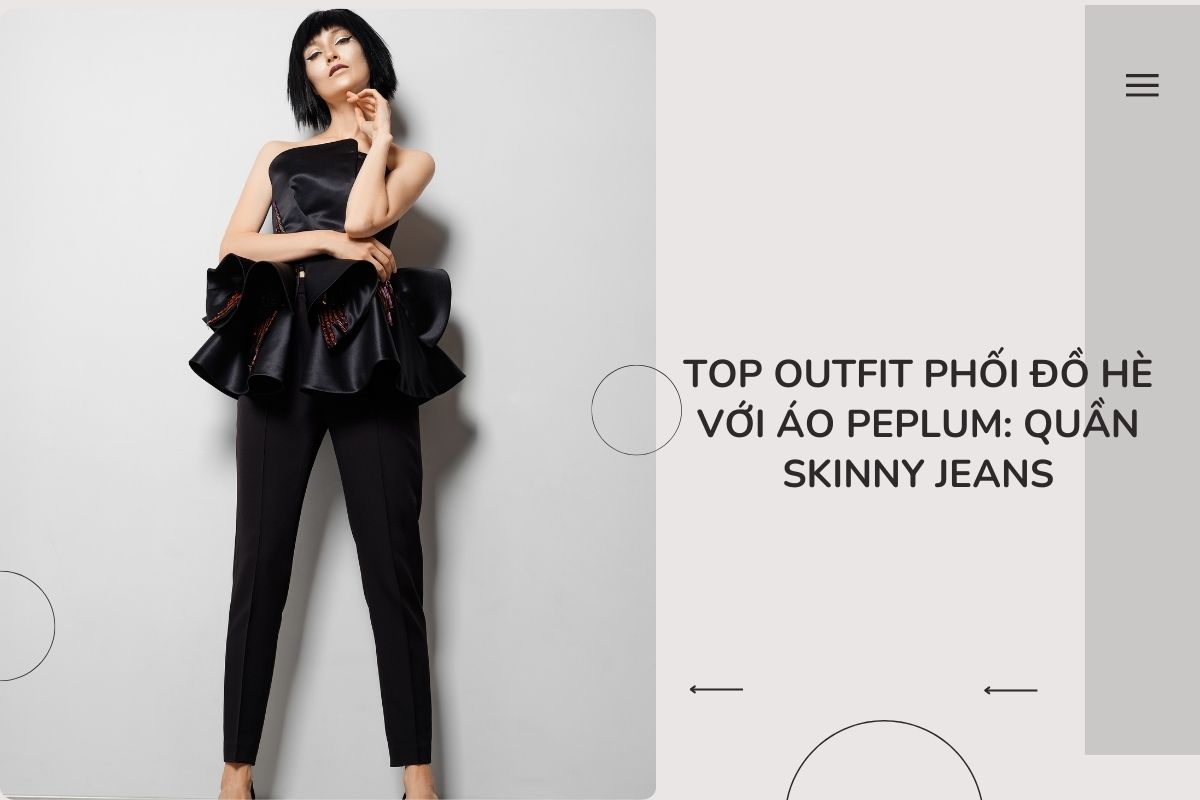 Top outfit phối đồ hè với áo Peplum_ quần skinny jeans