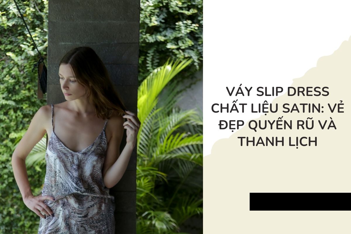 Váy slip dress chất liệu satin_ Vẻ đẹp quyến rũ và thanh lịch