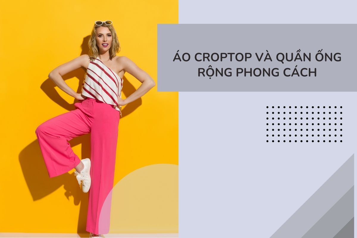 Áo croptop và quần ống rộng phong cách