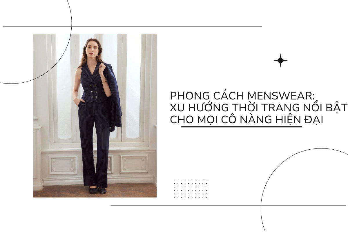 Phong cách menswear - xu hướng thời trang nổi bật cho mọi cô nàng hiện đại
