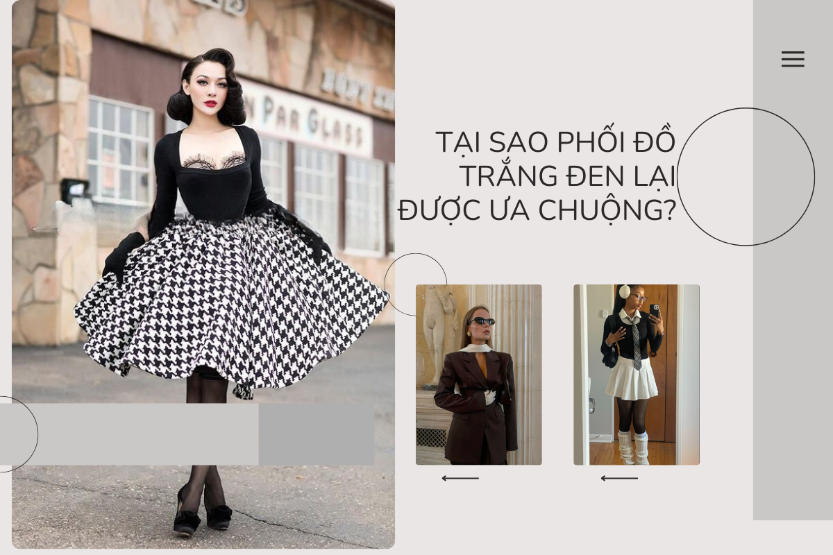 Phối đồ trắng đen basic kinh điển - bí quyết thời trang không bao giờ lỗi mốt